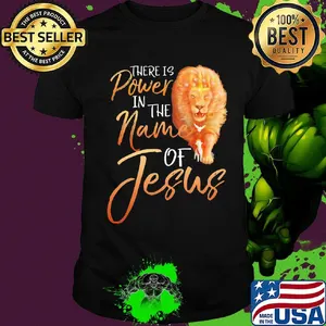 Lion there is power in the name of jesus shirt