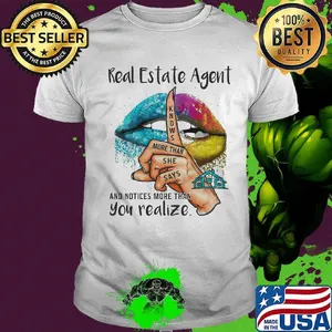 Lips real estate agent and notices more than you realize shirt