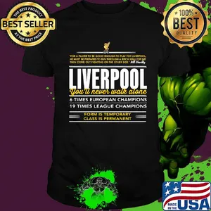 Liverpool you'll never walk alone 6 times european champions 19 times league champions form is temporary class is permanent shirt