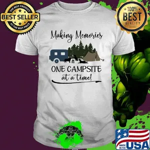 Making memories one campsite at a time shirt
