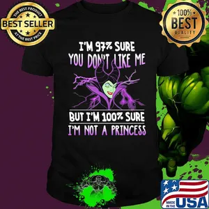 Maleficent i'm 97% sure you don't like me but i'm 100% sure i'm not a princess shirt