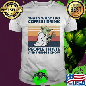 Master yoda that's what i do coffee i drink people i hate and things i know vintage retro shirt