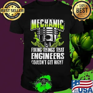 Mechanic fixing things that engineers couldn't get right shirt