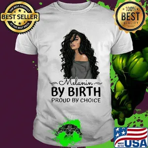 Melanin By Birth Proud By Choice Girl Shirt