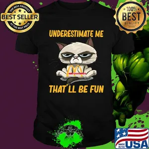 Meme cat mcdonald's underestimate me that'll be fun shirt