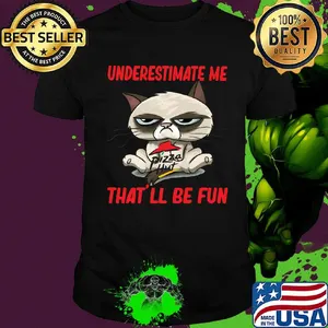 Meme cat pizza hut underestimate me that'll be fun shirt