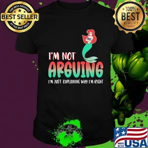 Mermaid i'm not arguing im just explaining why i'm right shirt