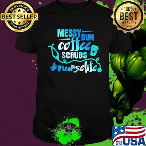 Messy bun coffee scrubs nurselife shirt