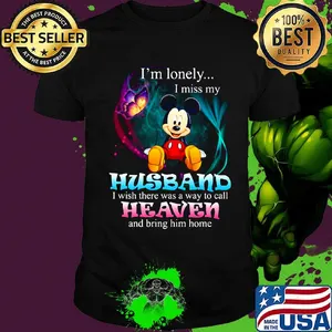 Mickey mouse butterfly i'm lonely i miss my husband i wish there was a way to call heaven and bring him home shirt