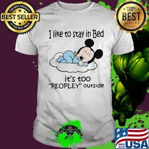 Mickey mouse i like to stay in bed it's too peopley outside shirt