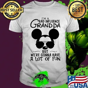 Mickey mouse i'm a bad influence grandpa but we're gonna have a lot of fun shirt