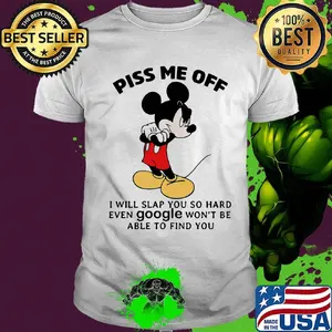 Mickey mouse piss me off i will slap you so hard even google won't be able to find you black shirt