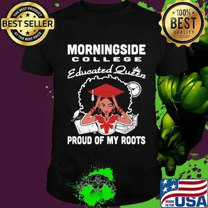 Morningside college  educated queen proud of my roots shirt
