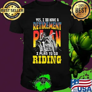 Motocross yes i do have a retirement plan i plan to go riding shirt