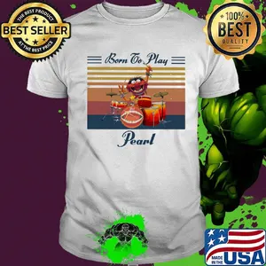 Muppet drummer born to play pearl vintage retro shirt