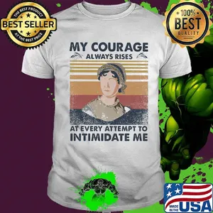 My courage always rises at every attempt to intimidate me vintage retro shirt