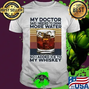 My doctor said i need to drink more water so I added ice to my whiskey vintage retro shirt