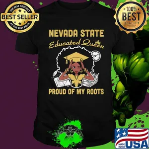 Nevada state educated queen proud of my roots shirt