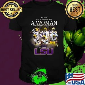 Never underestimate a woman who understands football and loves lsu tigers logo shirt