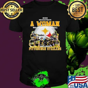Never underestimate a woman who understands football and loves pittsburgh steelers signatures shirt