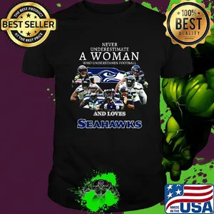 Never underestimate a woman who understands football and loves seattle seahawks team shirt