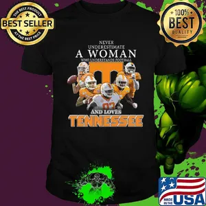 Never underestimate a woman who understands football and loves tennessee volunteers shirt