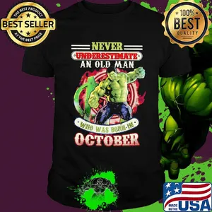 Never underestimate an old man who was born in October Hulk shirt