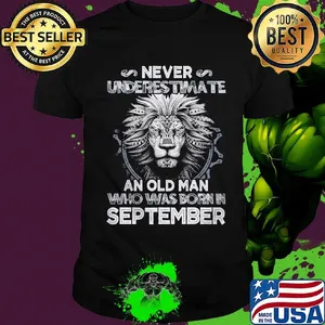 Never underestimate an old man who was born in september lion shirt
