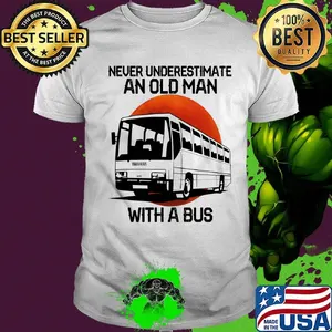 Never underestimate an old man with a bus shirt