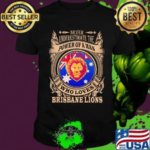 Never underestimate the power of a man who loves brisbane lions shirt