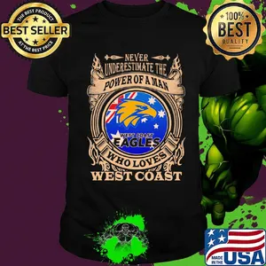 Never underestimate the power of a man who loves west coast shirt