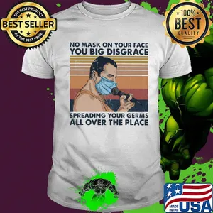 No mask on your face you big disgrace spreading your germs all over the place vintage retro shirt