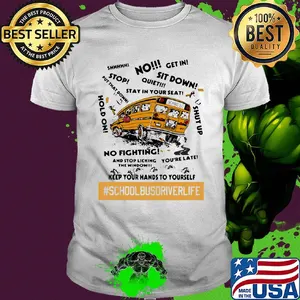 No sit down stay in your seat no fighting school bus driver life shirt
