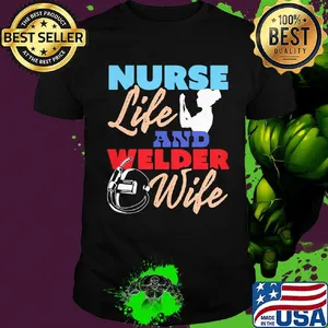 Nurse Life And Welder Wife Shirt