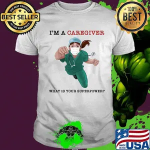 Nurse Super Hero I'm a Caregiver What is your superpower shirt