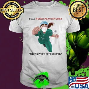 Nurse Super Hero I'm a Nurse Practitioner What is your superpower shirt