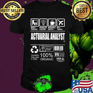 Official Actuarial Analyst Contents may vary in color Warning Sarcasm inside 100% Organic  shirt
