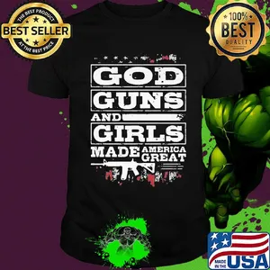 Official God guns and girls made America great shirt