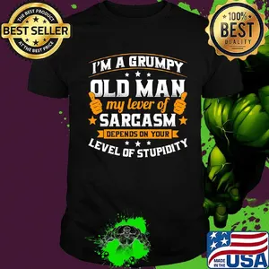 Official I'm a grumpy old man my lever of sarcasm depends on your level of stupidity shirt