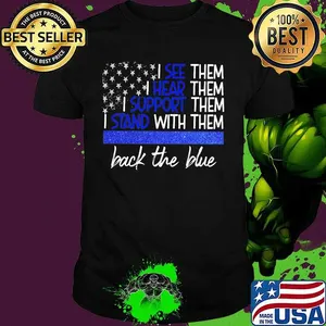 Official I see them I hear them I support them I stand with them back the blue shirt