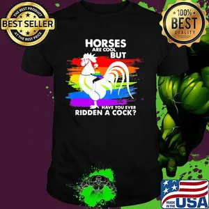Official LGBT Horses are cool but have you ever ridden a cock shirt