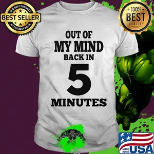 Official Out of my mind back in 5 minutes shirt