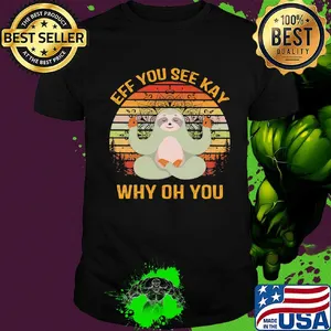 Official Sloth Yoga Eff you see kay why oh you Vintage retro shirt