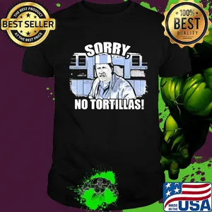 Official sorry no tortillas shirt