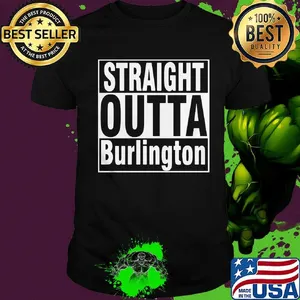 Official straight outta burlington shirt