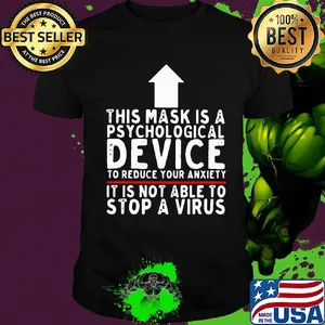 Official This mask is a psychological device to reduce your anxiety It is not able to stop a virus shirt