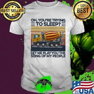 Oh you're trying to sleep let me play you the song of my people vintage retro shirt