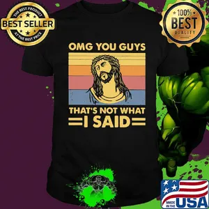 Omg you guys that's not what i said vintage retro shirt