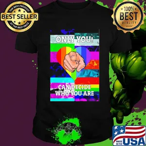 Only you can decide who you are hand heart LGBT shirt