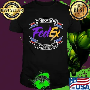 Operation FedEx enduring clusterfuck shirt